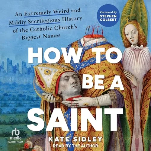 How to Be a Saint By Kate Sidley